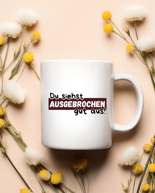 „Du siehst ausgebrochen gut aus“ Tasse