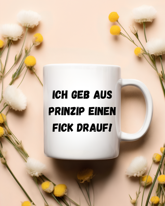 „Ich geb aus Prinzip einen F*ck drauf“ Tasse